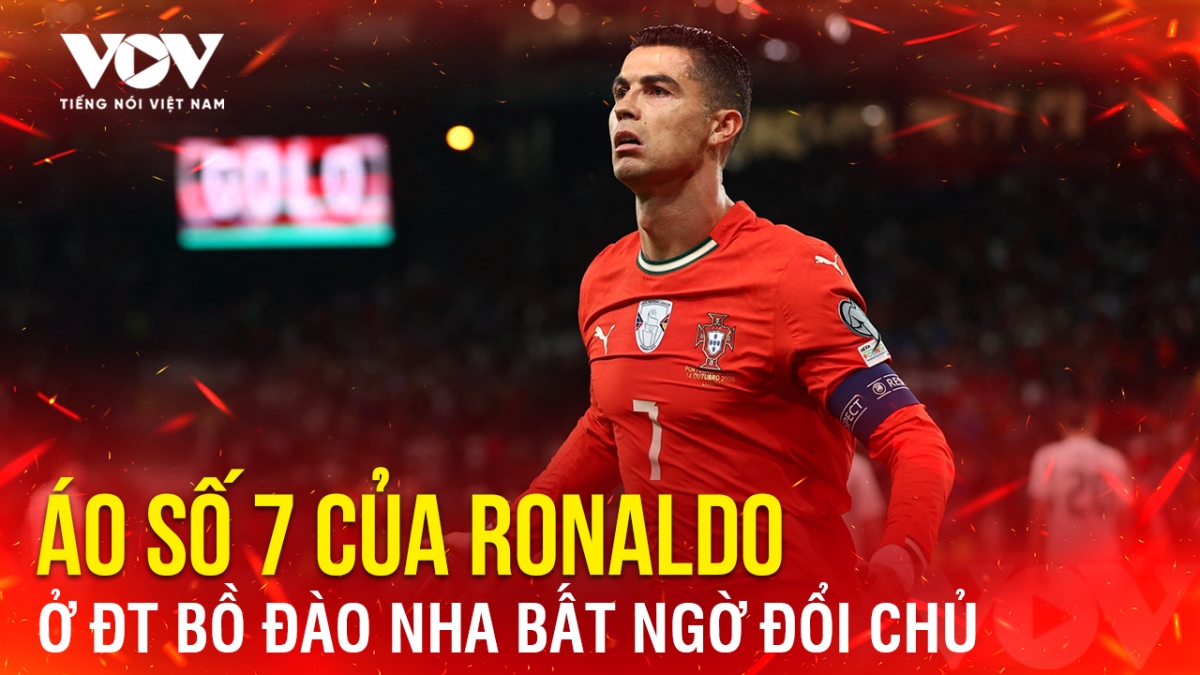 Tin bóng đá 17-11: Áo số 7 của Ronaldo ở ĐT Bồ Đào Nha bất ngờ đổi chủ